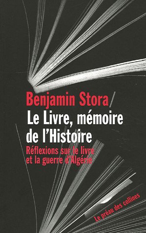 Le livre, memoire de l'histoire, reflexions sur le livre et la guerre d'algerie