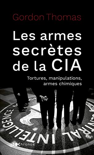 Les armes secrètes de la CIA: tortures, manipulations, armes chimiques