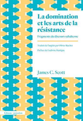 La Domination et les arts de la résistance. - Fragments du discours subalterne