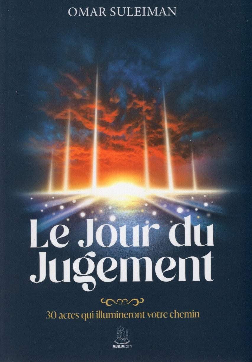 Le jour du jugement: 30 actes qui illumineront votre chemin