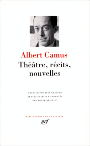 Albert Camus: Théatre, récits et nouvelles - Albert Camus