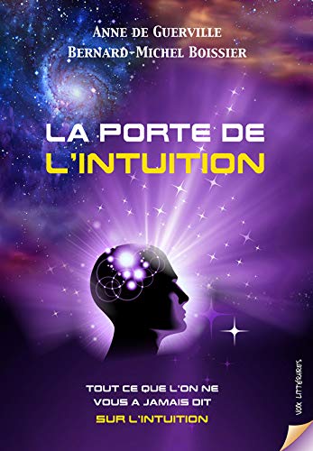 LA PORTE DE L'INTUITION: Tout ce que l'on ne vous a jamais dit sur l'intuition