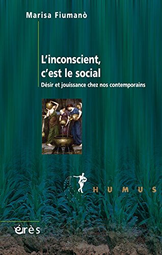L'inconscient est le social - désir et jouissance chez nos contemporains
