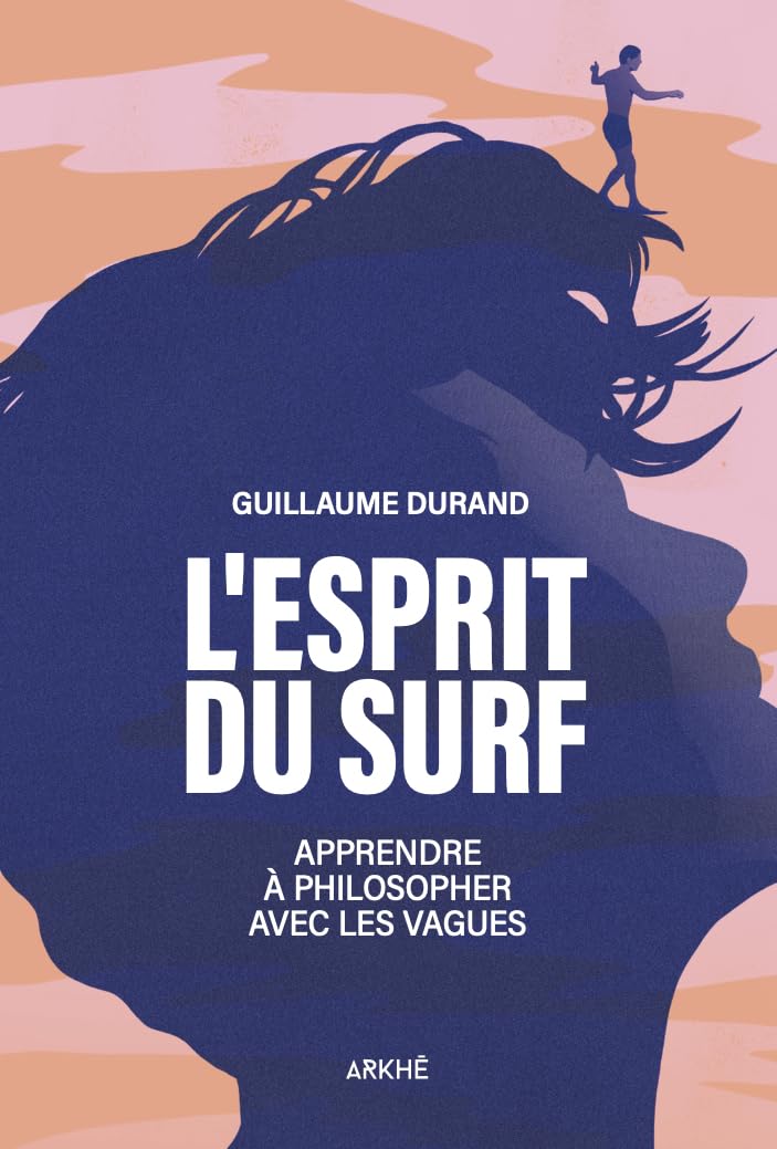 L'esprit du surf: Apprendre à philosopher avec les vagues