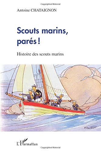 Scouts marins, parés! histoire des scouts marins