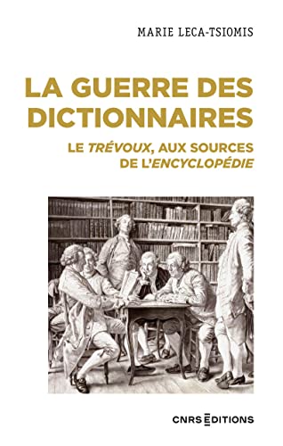 La guerre des dictionnaires: le Trévoux, aux sources de l'encyclopédie