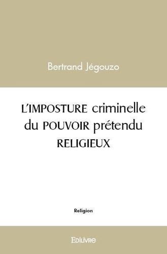 L'imposture criminelle du pouvoir pretendu religieux