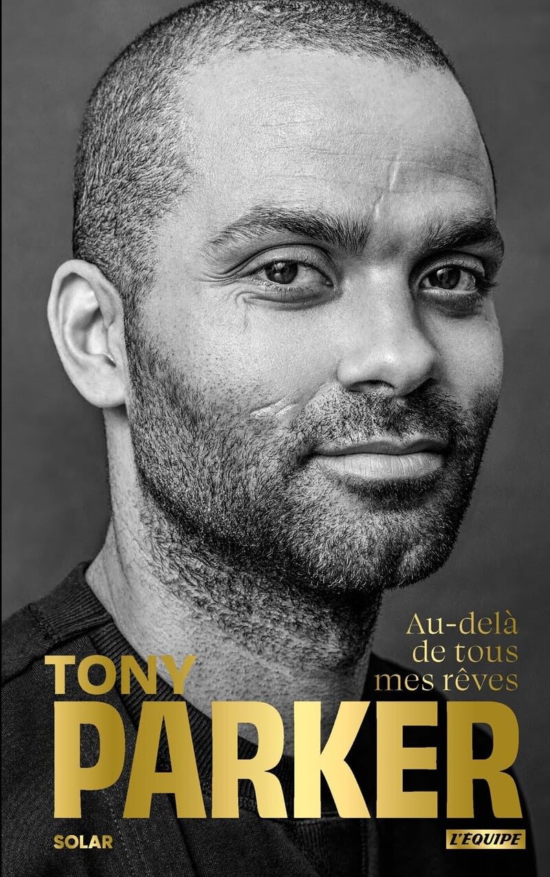 Tony Parker: Au-delà de tous mes rêves