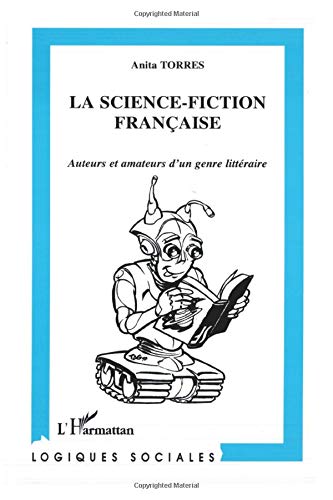 La Science-Fiction Francaise: Auteurs et amateurs d'un genre littéraire
