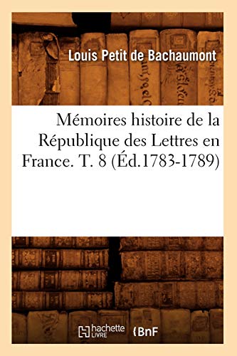 Memoires histoire de la republique des lettres en france. t. 8 (ed.1783-1789)