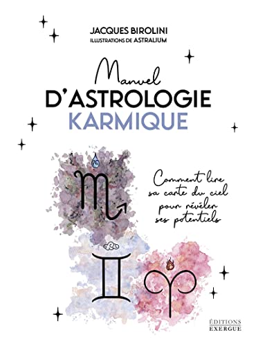 Manuel d'astrologie karmique: comment lire sa carte du ciel pour révéler ses potentiels