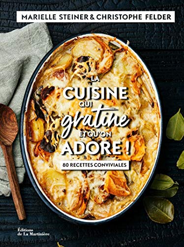 La cuisine qui gratine et qu'on adore!: 80 recettes conviviales