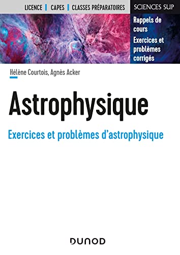 Astrophysique, exercices et problèmes d'astrophysique: rappels de cours, exercices et problèmes corrigés: licence, Capes, classes préparatoires