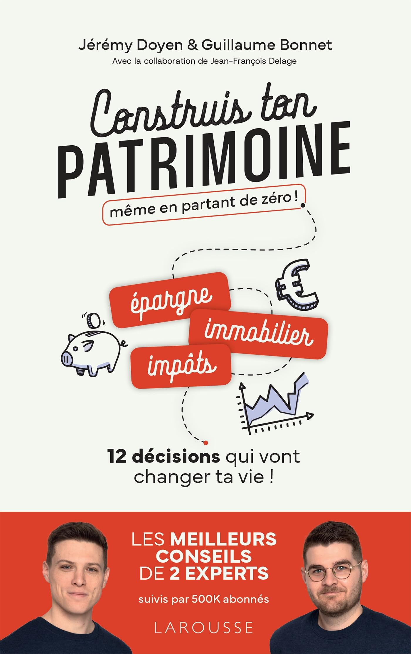 Construis ton patrimoine même en partant de zéro!: épargne, immobilier, impôts...: 12 décisions qui vont changer ta vie!