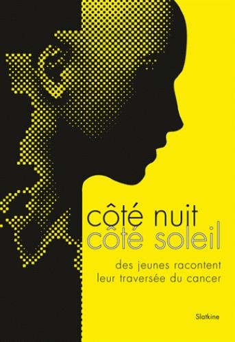 Côté nuit, côté soleil: des jeunes racontent leur traversée de cancer
