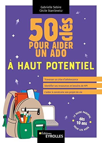 50 clés pour aider un ado à haut potentiel: le guide parental pour les ados dès 10 ans