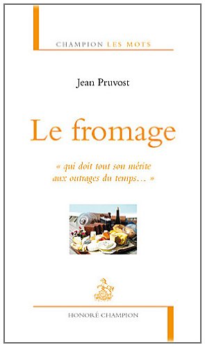 Le fromage - "qui doit tout son mérite aux outrages du temps..."