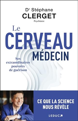 Le cerveau médecin: Ses extraordinaires pouvoirs de guérison