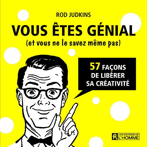 Vous êtes génial (et vous ne le savez même pas): 57 façons de libérer sa créativité - Rod Judkins