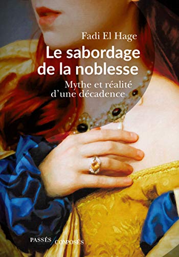 Le sabordage de la noblessse - mythe et réalité d'une décadence