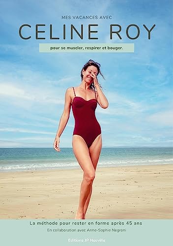 Mes vacances avec Céline Roy: pour se muscler, respirer et bouger. la méthode pour rester en forme