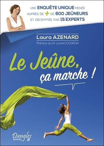 Le jeûne, ça marche! une enquête unique menée aupres de plus de 600 jeûneurs et décryptée par 15 experts