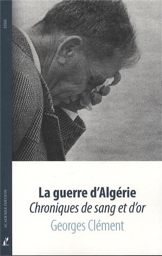 La Guerre d'Algérie: Chroniques de sang et d'or