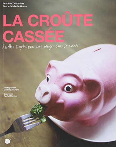 La croute cassée: recettes simples pour bien manger sans se ruiner