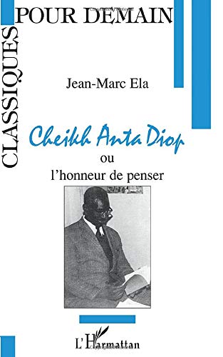 Cheikh Anta Diop ou l'honneur de penser