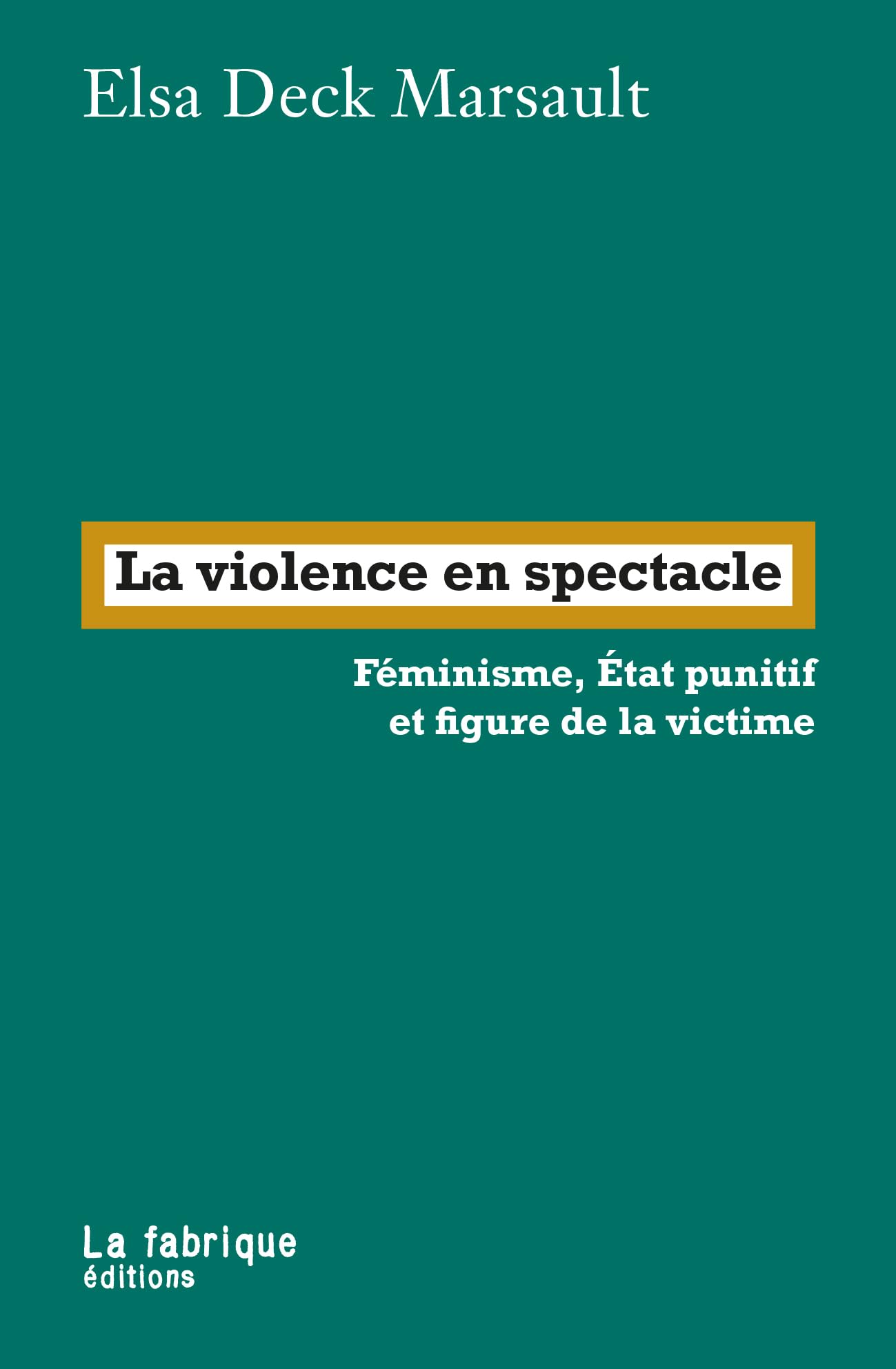 La violence en spectacle: féminisme, Etat punitif et figure de la victime