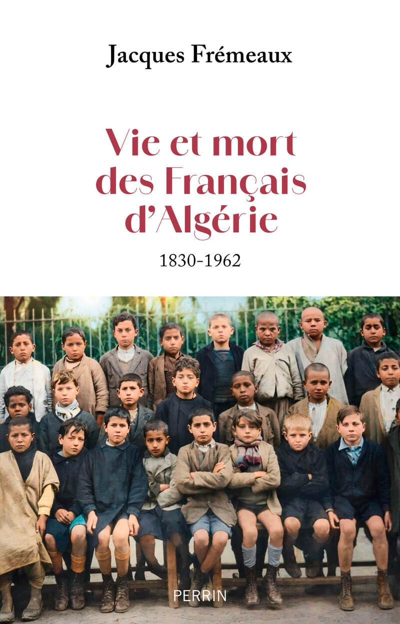 Vie et mort des Français d'Algérie: 1830-1962