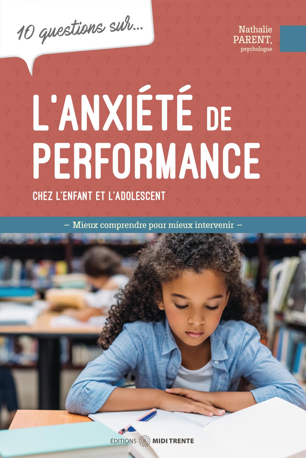 10 questions sur...: L'anxiété de performance chez l'enfant et l'adolescent: Mieux comprendre pour mieux intervenir