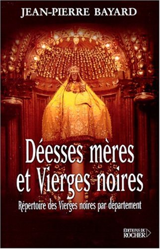 Déesses mères et Vierges noires: répertoire des Vierges noires par département