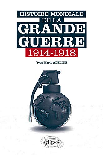 Histoire mondiale de la Grande Guerre - 1914-1918