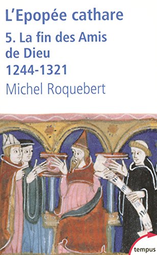 L'épopée cathare. Vol. 5. La fin des Amis de Dieu: 1244-1321