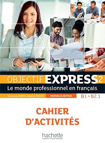 Objectif express 2, B1-B2.1: le monde professionnel en français: cahier d'activités