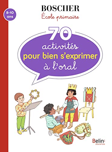Méthode Boscher: 70 activités pour bien s'exprimer à l'oral