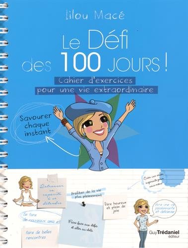 Le défi des 100 jours!: cahier d'exercices pour une vie extraordinaire
