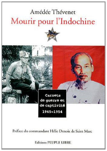 Mourir pour l'indochine carnets de guerre et de captivite 1945-1954