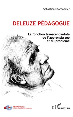 Deleuze pédagogue - la fonction transcendantale de l'apprentissage et du problème