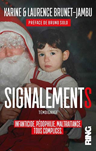 Signalements - Infanticide, pédophilie, maltraitance, tous complices - Karine Brunet-Jambu, Laurence Brunet-Jambu, Bruno Solo