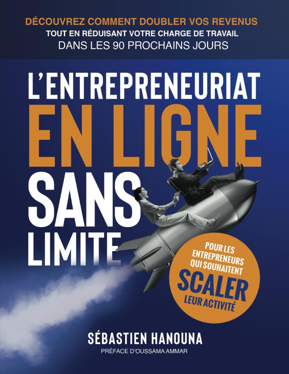 L'entrepreneuriat en ligne sans limite: Guide Entrepreneur, Scaler son Business en 90 Jours - Emailing, Acquisition de Leads, Marketing Dig - Sébastien Hanouna