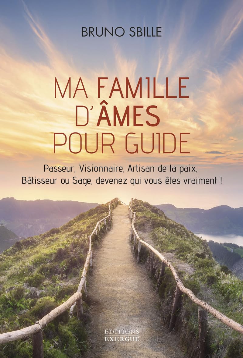 Ma famille d'âmes pour guide: passeur, visionnaire, artisan de la paix, bâtisseur ou sage, devenez qui vous êtes vraiment!