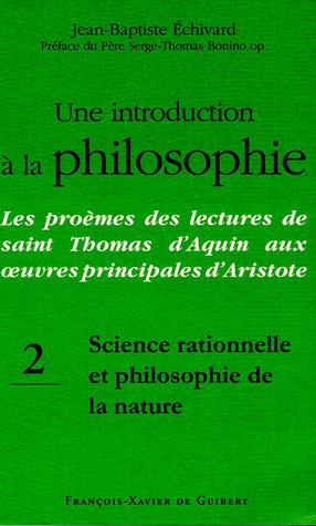 Une introduction à la philosophie, tome 2: Science rationnelle et philosophie de la nature: Les proèmes des lectures de saint Thomas d'Aquin aux oeuvres principales d'Aristote