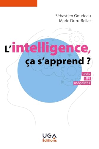 L'intelligence, ça s'apprend?: tests, HPI, inégalités