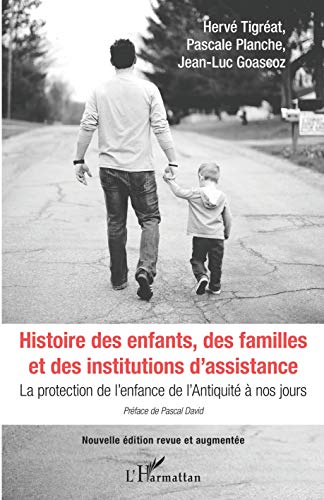 Histoire des enfants, des familles et des institutions d'assistance - la protection de l'enfance de l'Antiquité à nos jours