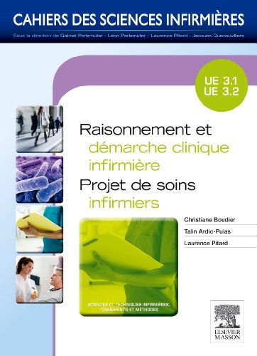 Raisonnement et démarche clinique infirmière - Projet de soins infirmiers: Unité d'enseignement 3.1 et 3.2 - Christiane Boudier, Talin Ardic-Pulas, Laurence Rousseau-Pitard
