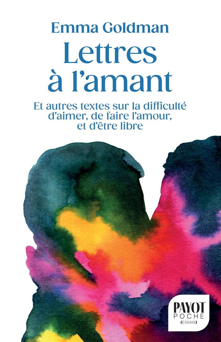 Lettres à l'amant: et autres textes sur la difficulté d'aimer, de faire l'amour, et d'être libre