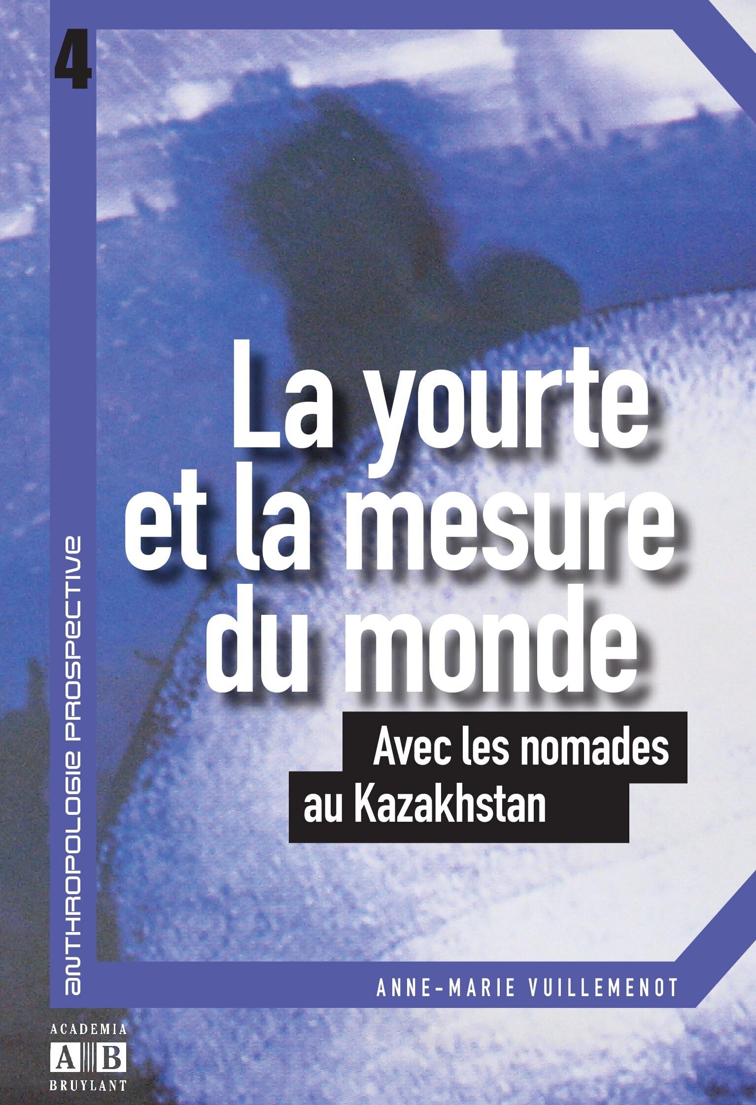 La yourte et la mesure du monde - avec les nomades au Kazakhstan