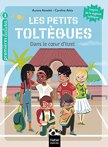 Les petits toltèques - Dans le coeur d'Itzel - CP/CE1 6/7 ans